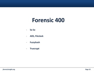 forensicinsight.org Page 23
Forensic 400
- So So
- ADS, Fileslack
- Fuzzyhash
- Truecrypt
 