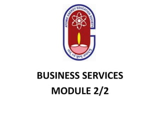 BUSINESS SERVICES
MODULE 2/2
 