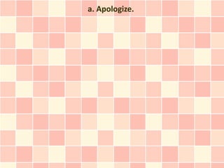 a. Apologize.
 
