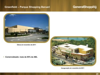24
Greenfield – Parque Shopping Barueri
Trocar foto pela do e-mail
Obras em novembro de 2011
Inauguração em novembro de 2011
Comercializado: mais de 95% da ABL
 