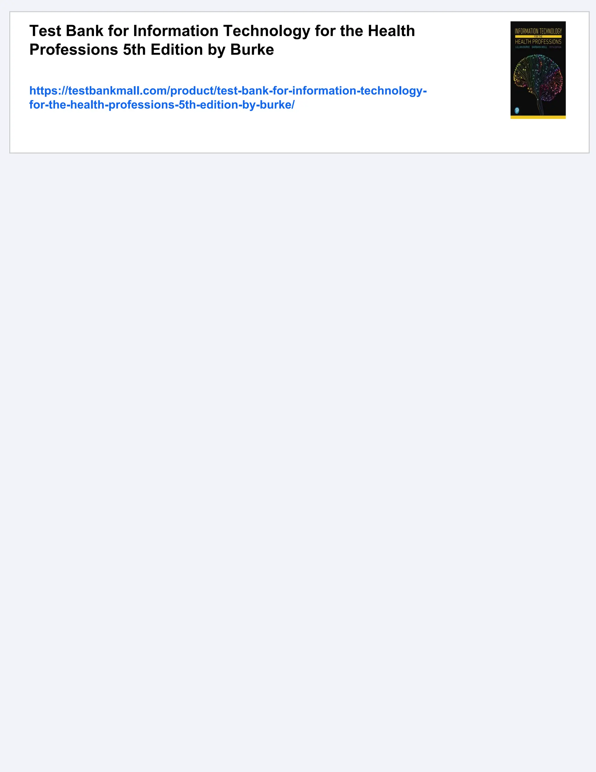 Test Bank for Information Technology for the Health
Professions 5th Edition by Burke
https://testbankmall.com/product/test-bank-for-information-technology-
for-the-health-professions-5th-edition-by-burke/
 