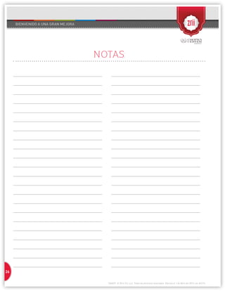 26 
1304037 © 2014 Zrii, LLC. Todos los derechos reservados. Efectivo el 1 de Abril del 2013; rev. 8/1/14 
NOTAS: 
__________________________________________________ 
__________________________________________________ 
__________________________________________________ 
__________________________________________________ 
__________________________________________________ 
__________________________________________________ 
__________________________________________________ 
__________________________________________________ 
__________________________________________________ 
__________________________________________________ 
__________________________________________________ 
__________________________________________________ 
__________________________________________________ 
__________________________________________________ 
__________________________________________________ 
__________________________________________________ 
__________________________________________________ 
__________________________________________________ 
__________________________________________________ 
__________________________________________________ 
__________________________________________________ 
__________________________________________________ 
__________________________________________________ 
__________________________________________________ 
__________________________________________________ 
__________________________________________________ 
__________________________________________________ 
__________________________________________________ 
__________________________________________________ 
__________________________________________________ 
__________________________________________________ 
__________________________________________________ 
__________________________________________________ 
__________________________________________________ 
__________________________________________________ 
__________________________________________________ 
__________________________________________________ 
__________________________________________________ 
__________________________________________________ 
__________________________________________________ 
__________________________________________________ 
__________________________________________________ 
__________________________________________________ 
__________________________________________________ 
 
