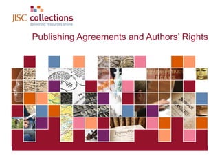 Publishing Agreements and A th ’ Ri ht
            P bli hi A         t    d Authors’ Rights




JISC Collections                    06 April 2013 | Click: View=>Header&Footer | Slide 1
 