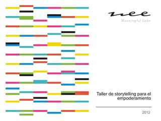 Taller de storytelling para el
           empoderamiento


                         2012
 