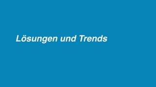Lösungen und Trends
 
