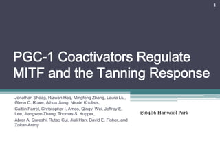 1




PGC-1 Coactivators Regulate
MITF and the Tanning Response
Jonathan Shoag, Rizwan Haq, Mingfeng Zhang, Laura Liu,
Gle...