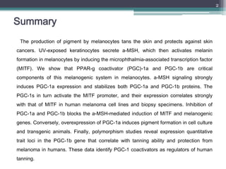 2


Summary
 The production of pigment by melanocytes tans the skin and protects against skin
cancers. UV-exposed keratino...
