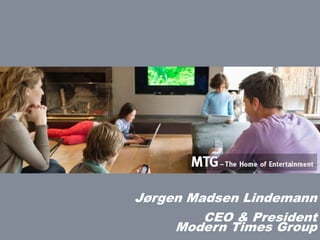 1
Jørgen Madsen Lindemann
CEO & President
Modern Times Group
 