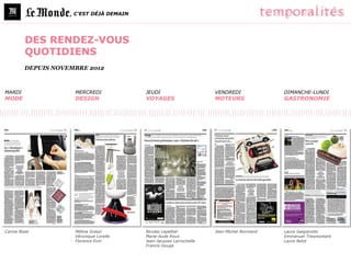 , C’EST DÉJÀ DEMAIN




          DES RENDEZ-VOUS
          QUOTIDIENS
         DEPUIS NOVEMBRE 2012



MARDI                MERCREDI             JEUDI                      VENDREDI              DIMANCHE-LUNDI
MODE                 DESIGN               VOYAGES                    MOTEURS               GASTRONOMIE




Carine Bizet         Mélina Graszi        Nicolas Lepeltier          Jean-Michel Normand   Laure Gasparotto
                     Véronique Lorelle    Marie-Aude Roux                                  Emmanuel Tresmontant
                     Florence Evin        Jean-Jacques Larrochelle                         Laure Belot
                                          Francis Gouge
 