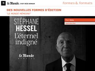 , C’EST DÉJÀ DEMAIN




DES NOUVELLES FORMES D’ÉDITION
“LE MONDE MÉMOIRE”

                                 Pour tous,

                                 Application iPad
 