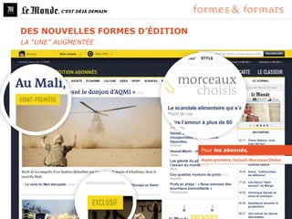 , C’EST DÉJÀ DEMAIN




DES NOUVELLES FORMES D’ÉDITION
LA “UNE” AUGMENTÉE




                                 Pour les abonnés,
                                 Avant-première, Exclusif, Morceaux Choisis
 