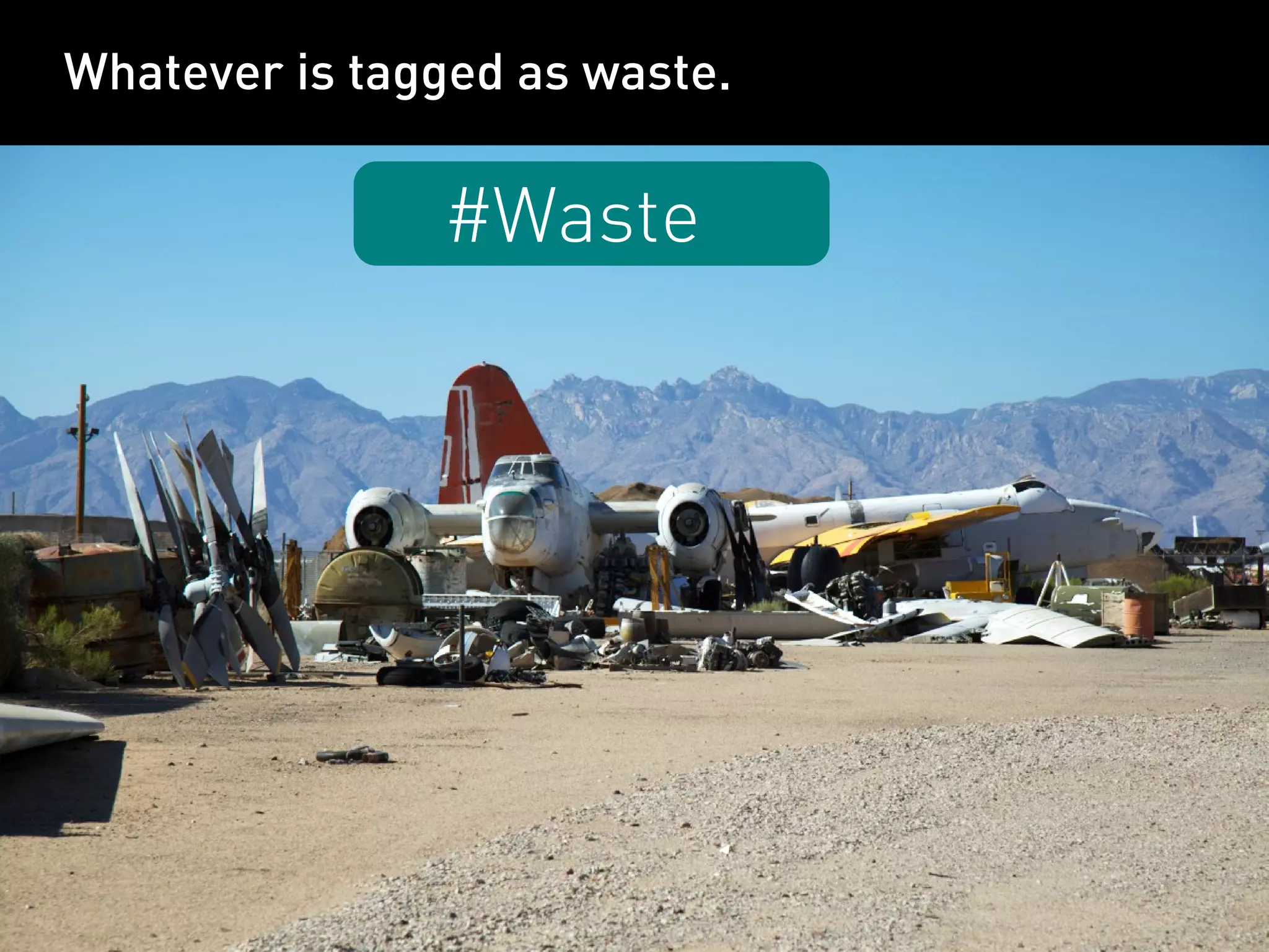 Whatever is tagged as waste.

               #Waste
 
