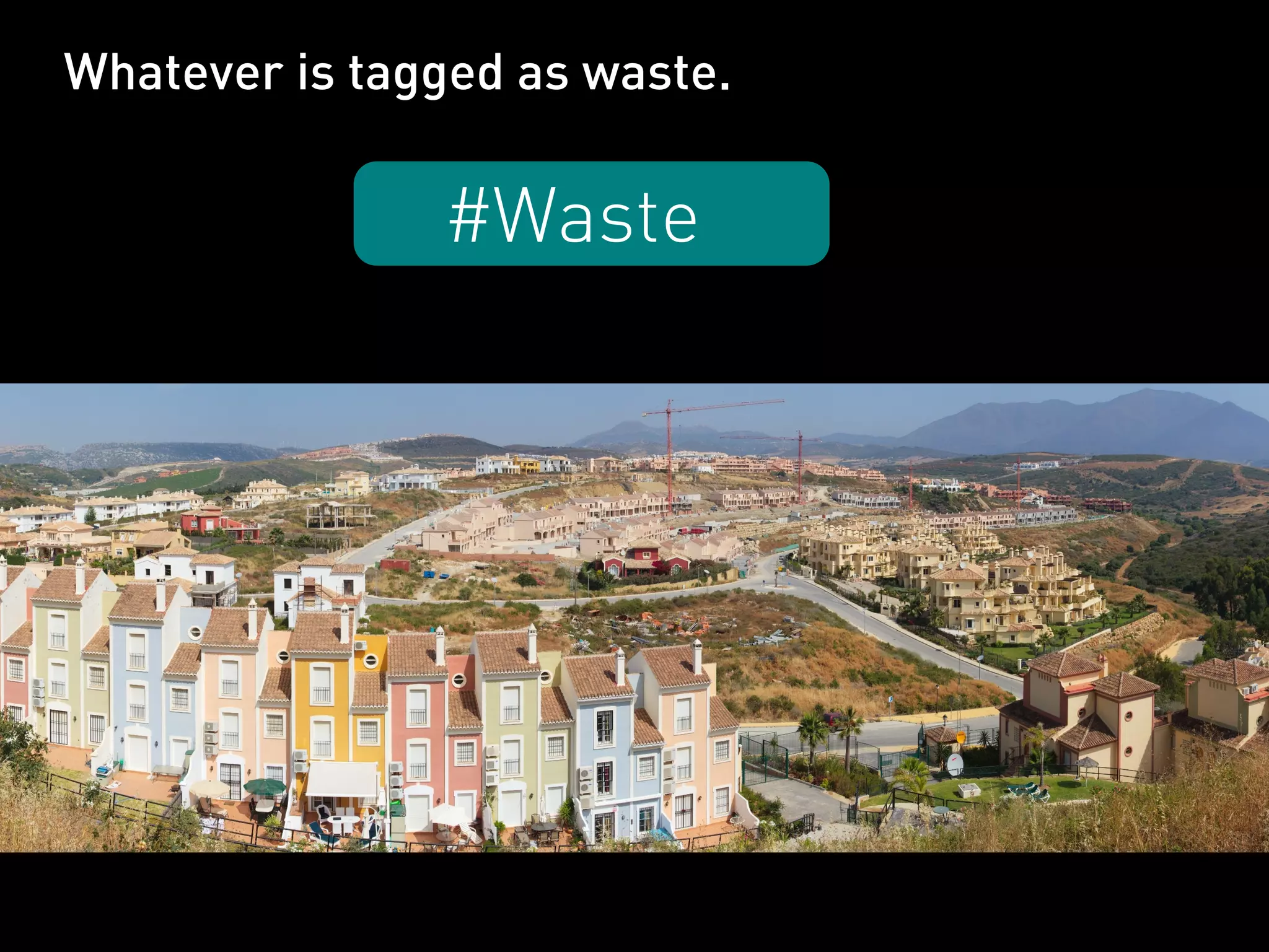 Whatever is tagged as waste.

               #Waste
 