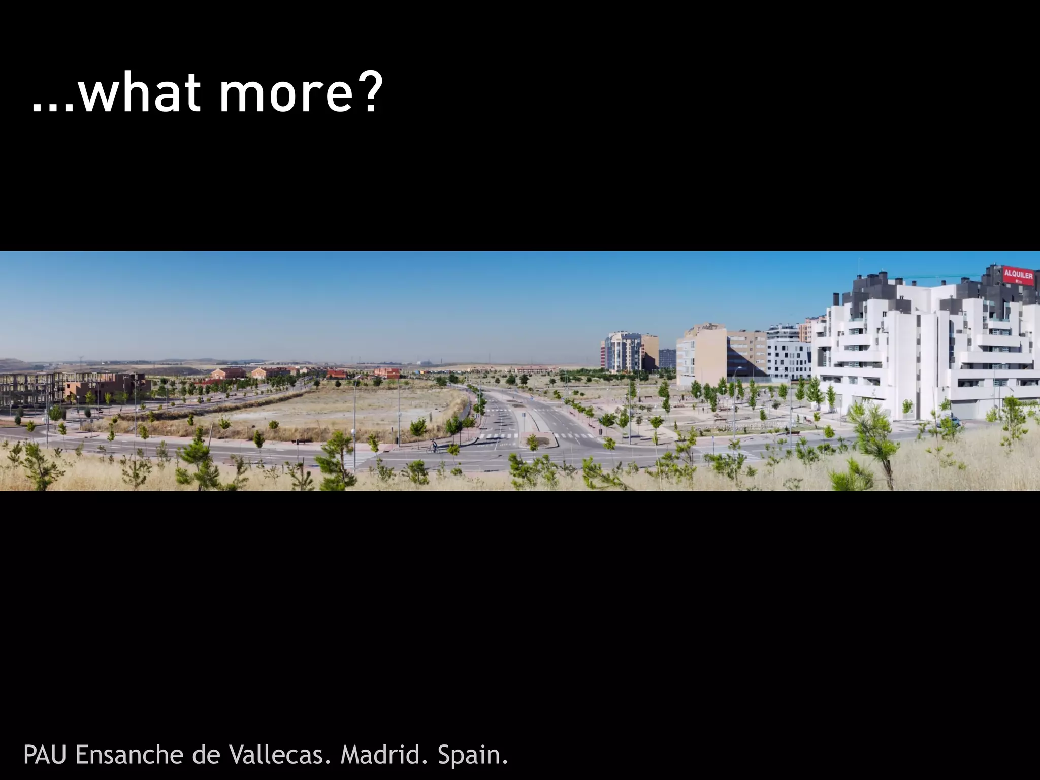 ...what more?




PAU Ensanche de Vallecas. Madrid. Spain.
 