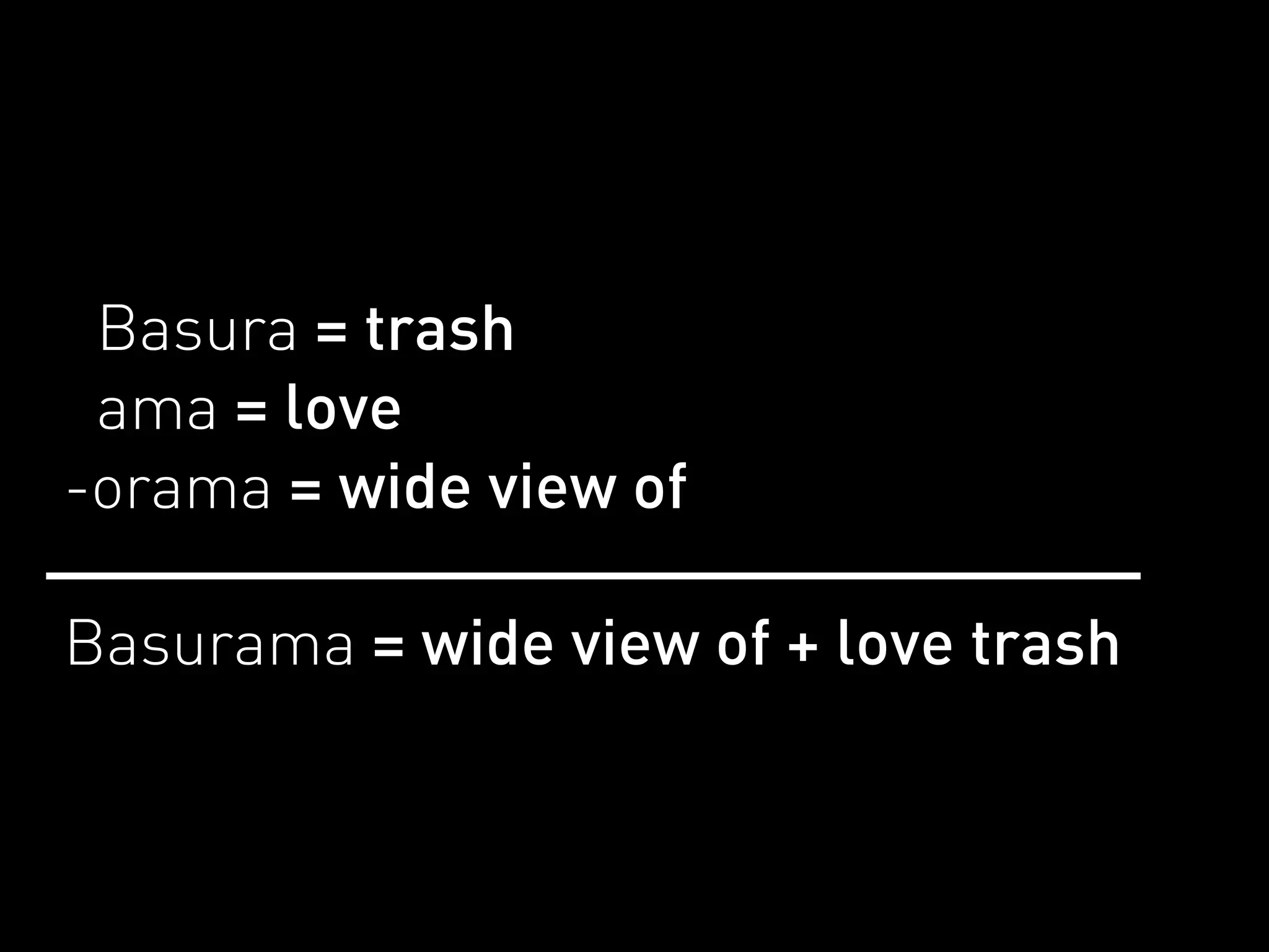 Basura = trash
 ama = love
-orama = wide view of

Basurama = wide view of + love trash
 