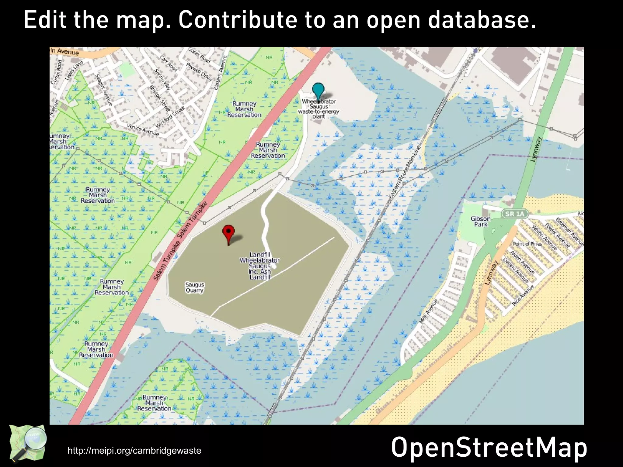 Edit the map. Contribute to an open database.




   http://meipi.org/cambridgewaste   OpenStreetMap
 