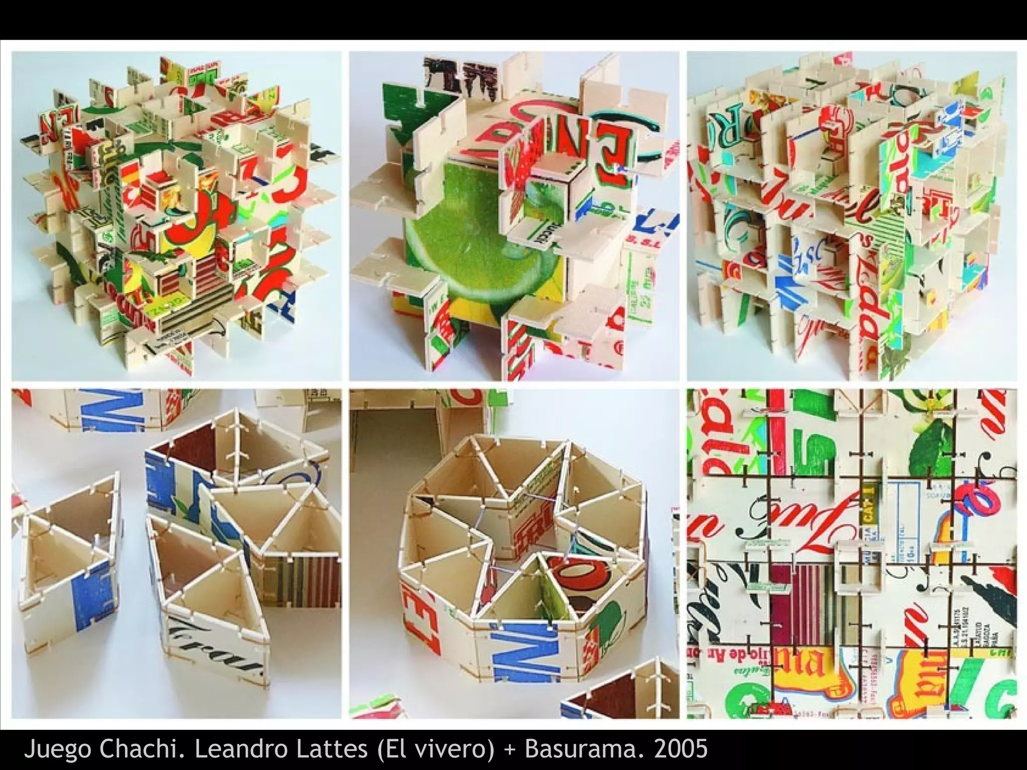 Juego Chachi. Leandro Lattes (El vivero) + Basurama. 2005
 