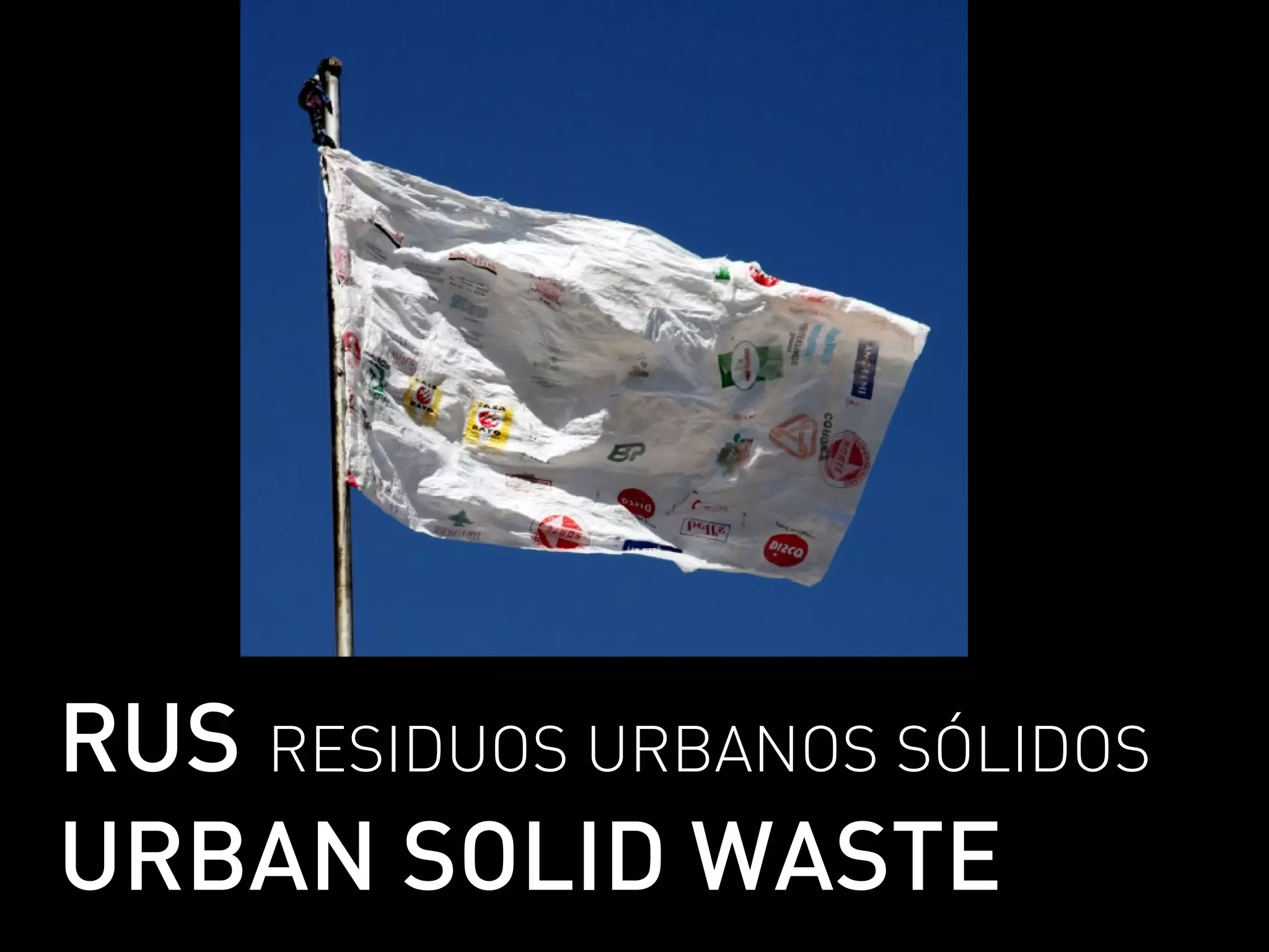 RUS RESIDUOS URBANOS SÓLIDOS
URBAN SOLID WASTE
 