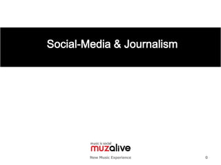 Social-Media & Journalism




        New Music Experience   0
 