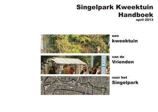 Singelpark Kweektuin
Handboek
april 2013
 