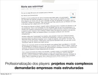 Profissionalização dos players: projetos mais complexos
demandarão empresas mais estruturadas
Monday, May 20, 13
 