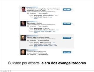 Cuidado por experts: a era dos evangelizadores
Monday, May 20, 13
 