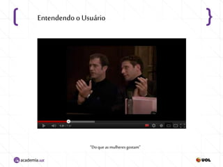 “Do que as mulheresgostam”
Entendendoo Usuário
 