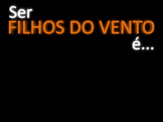 SEJA um FILHO do VENTO!