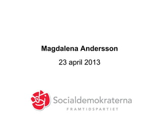 Magdalena Andersson
23 april 2013
 