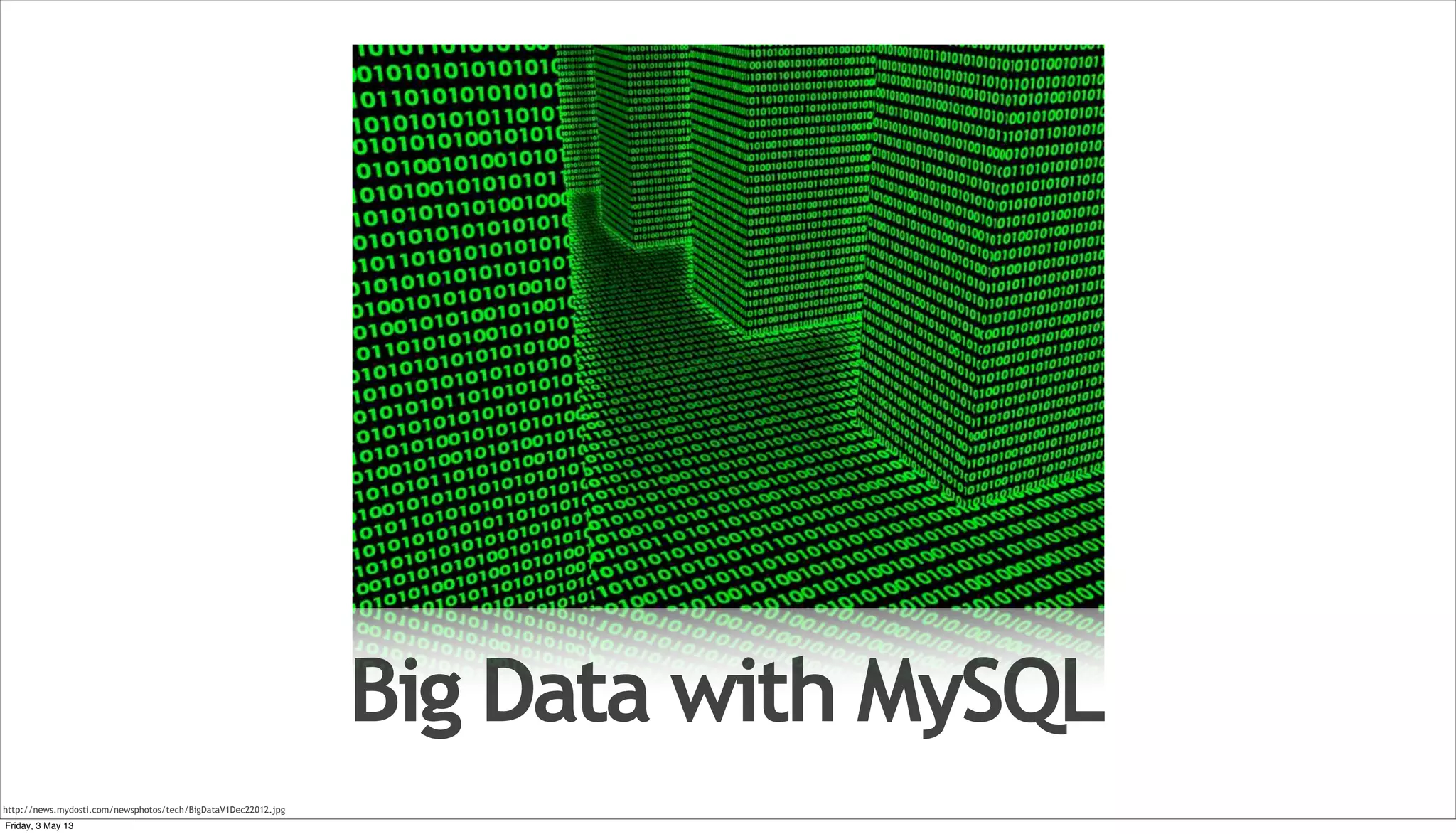 Big Data with MySQL http://news.mydosti.com/newsphotos/tech/BigDataV1Dec22012.jpg Friday, 3 May 13 