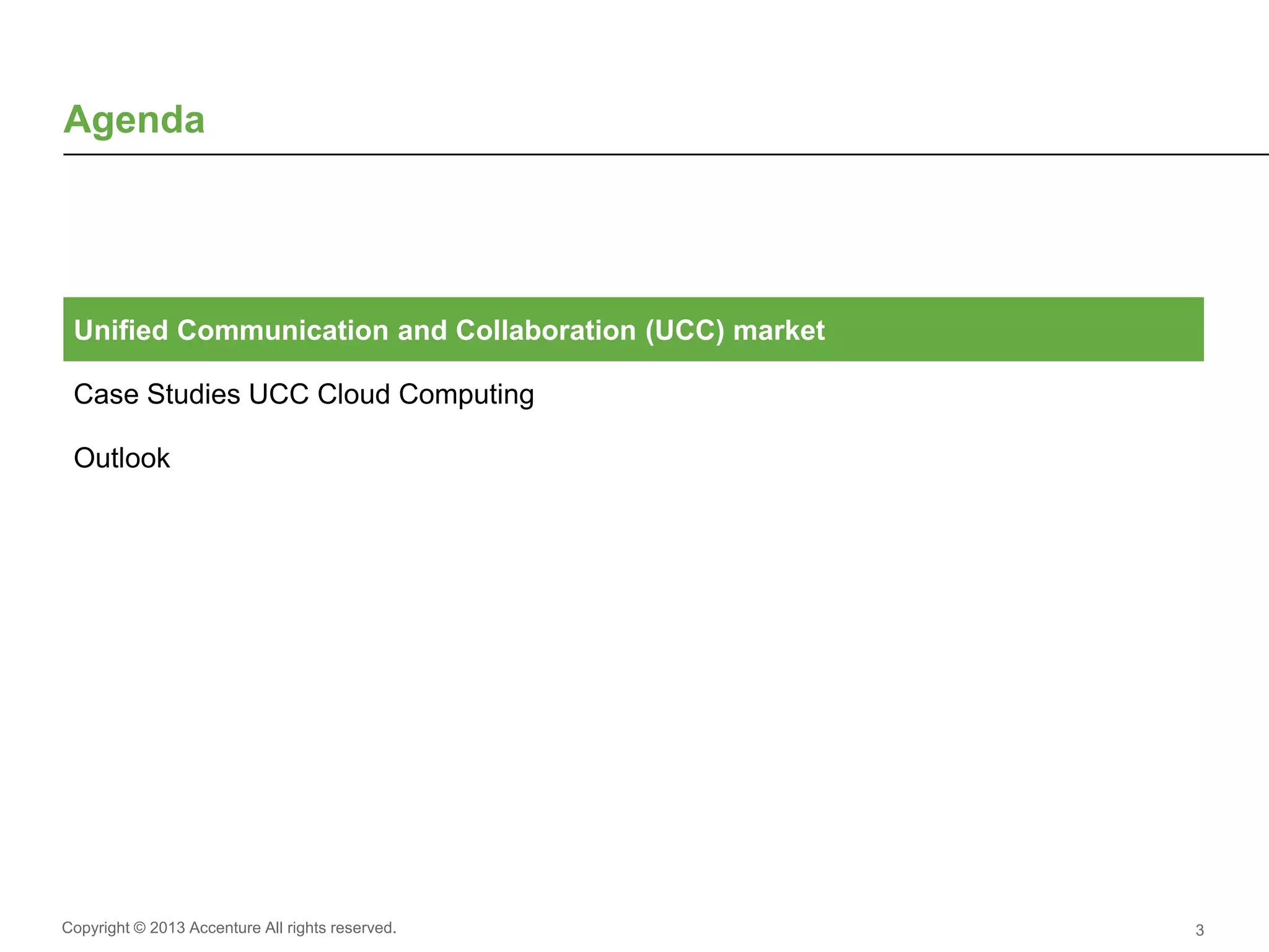 Copyright © 2013 Accenture All rights reserved. 3
Agenda
Unified Communication and Collaboration (UCC) market
Case Studies UCC Cloud Computing
Outlook
 