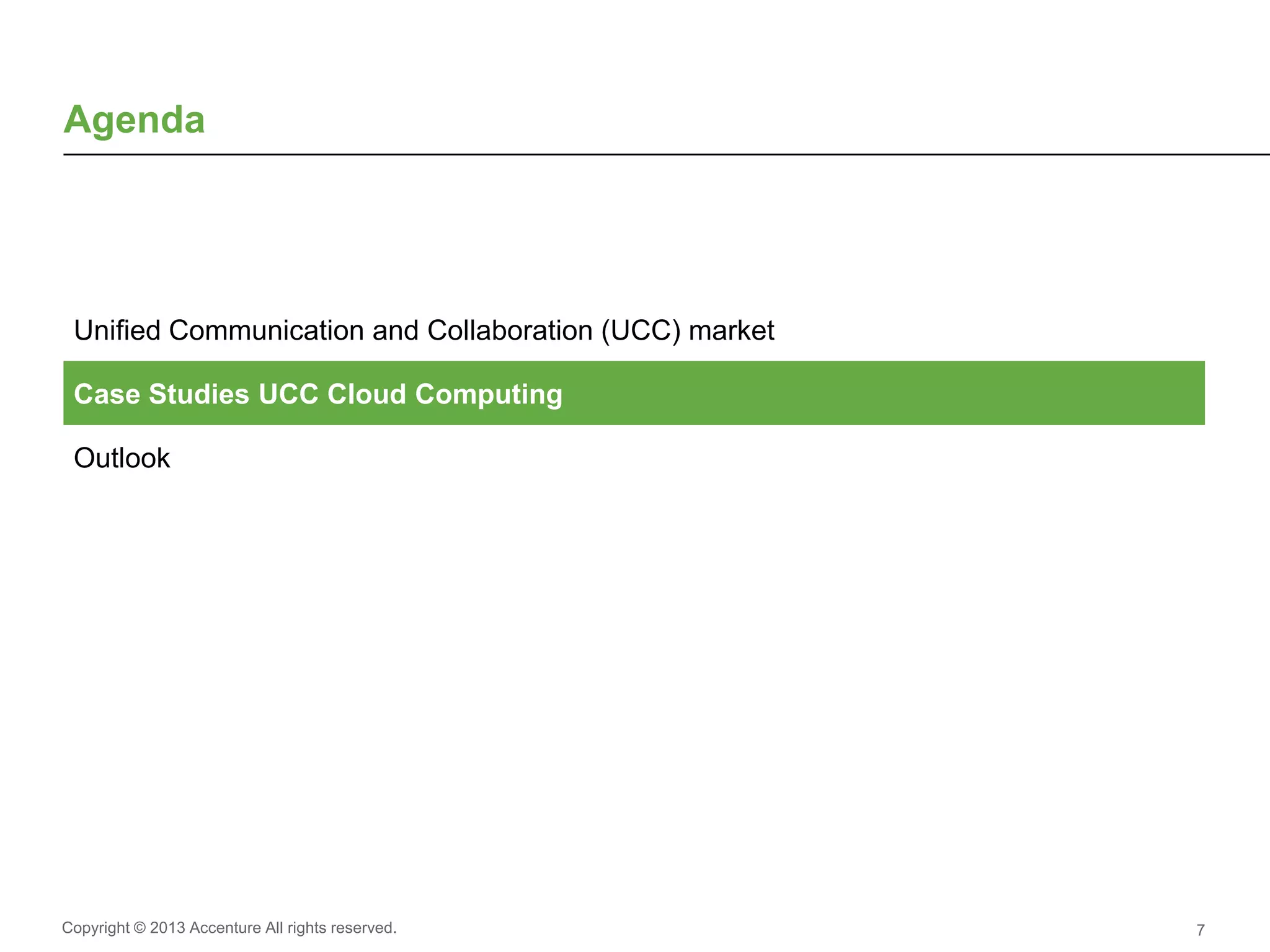 Copyright © 2013 Accenture All rights reserved. 7
Agenda
Unified Communication and Collaboration (UCC) market
Case Studies UCC Cloud Computing
Outlook
 
