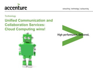 Unified Communication and
Collaboration Services:
Cloud Computing wins!
 
