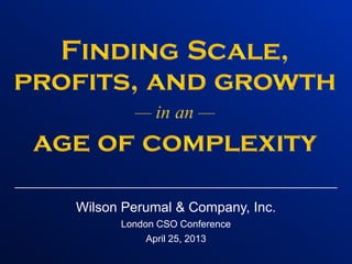 Wilson Perumal & Company, Inc.
London CSO Conference
April 25, 2013
 