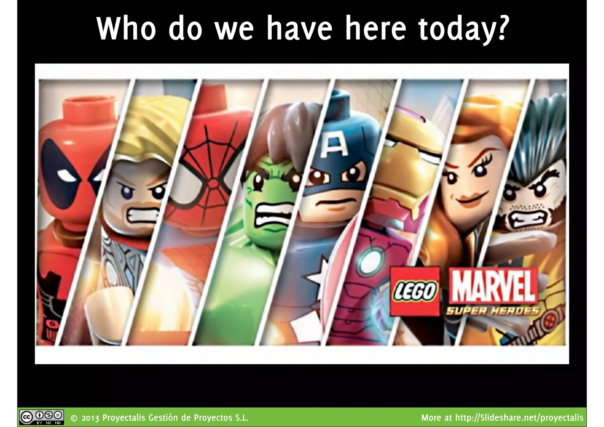 © 2013 Proyectalis Gestión de Proyectos S.L. More at http://Slideshare.net/proyectalis
Who do we have here today?
 
