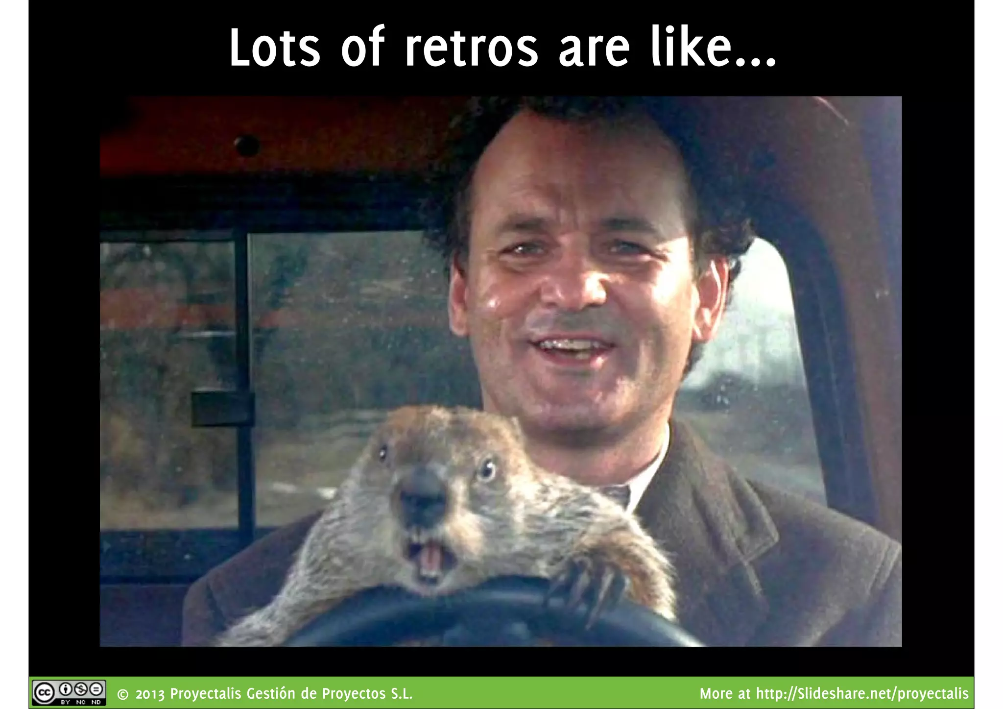 © 2013 Proyectalis Gestión de Proyectos S.L. More at http://Slideshare.net/proyectalis
Lots of retros are like...
 