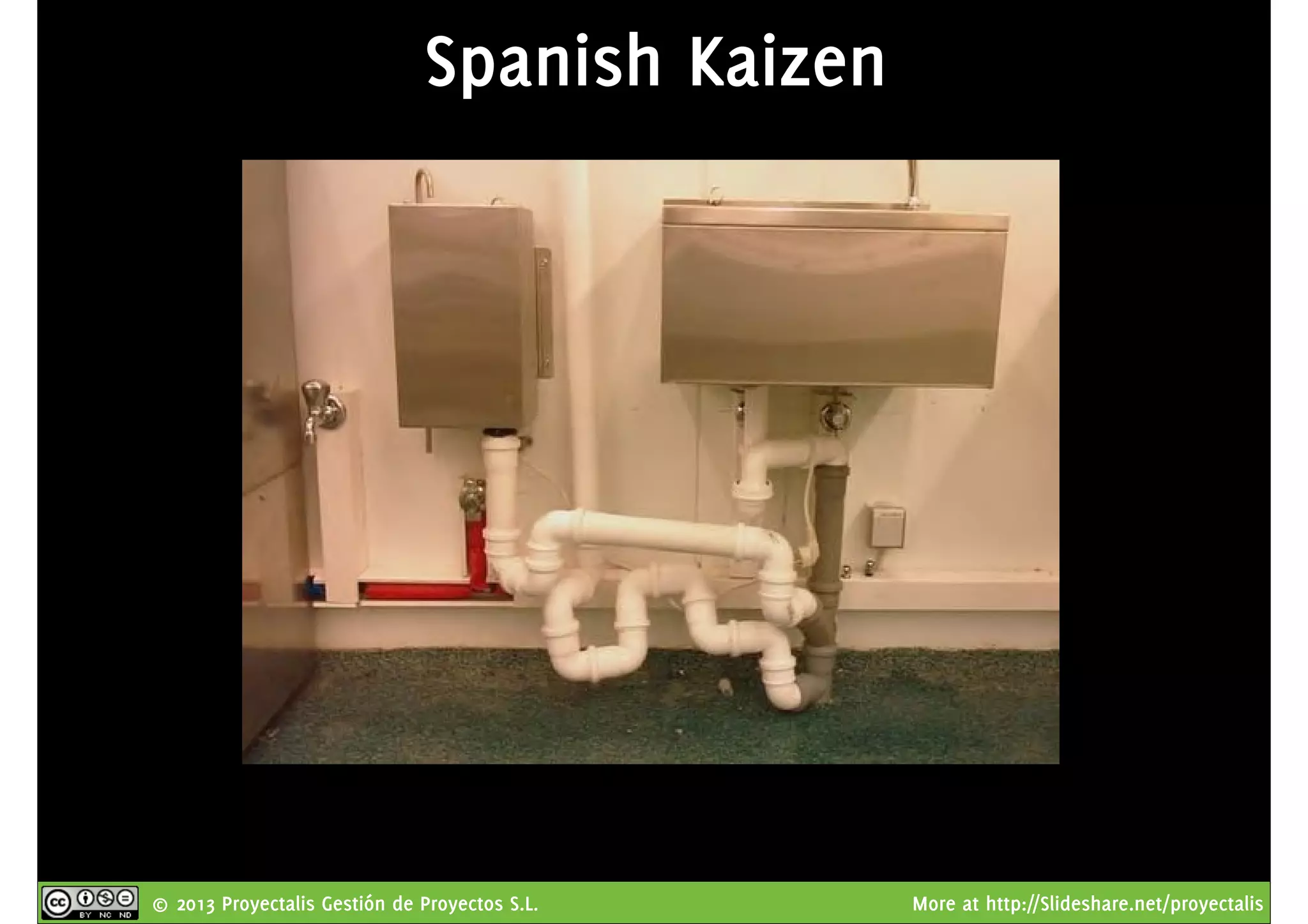 © 2013 Proyectalis Gestión de Proyectos S.L. More at http://Slideshare.net/proyectalis
Spanish Kaizen
 