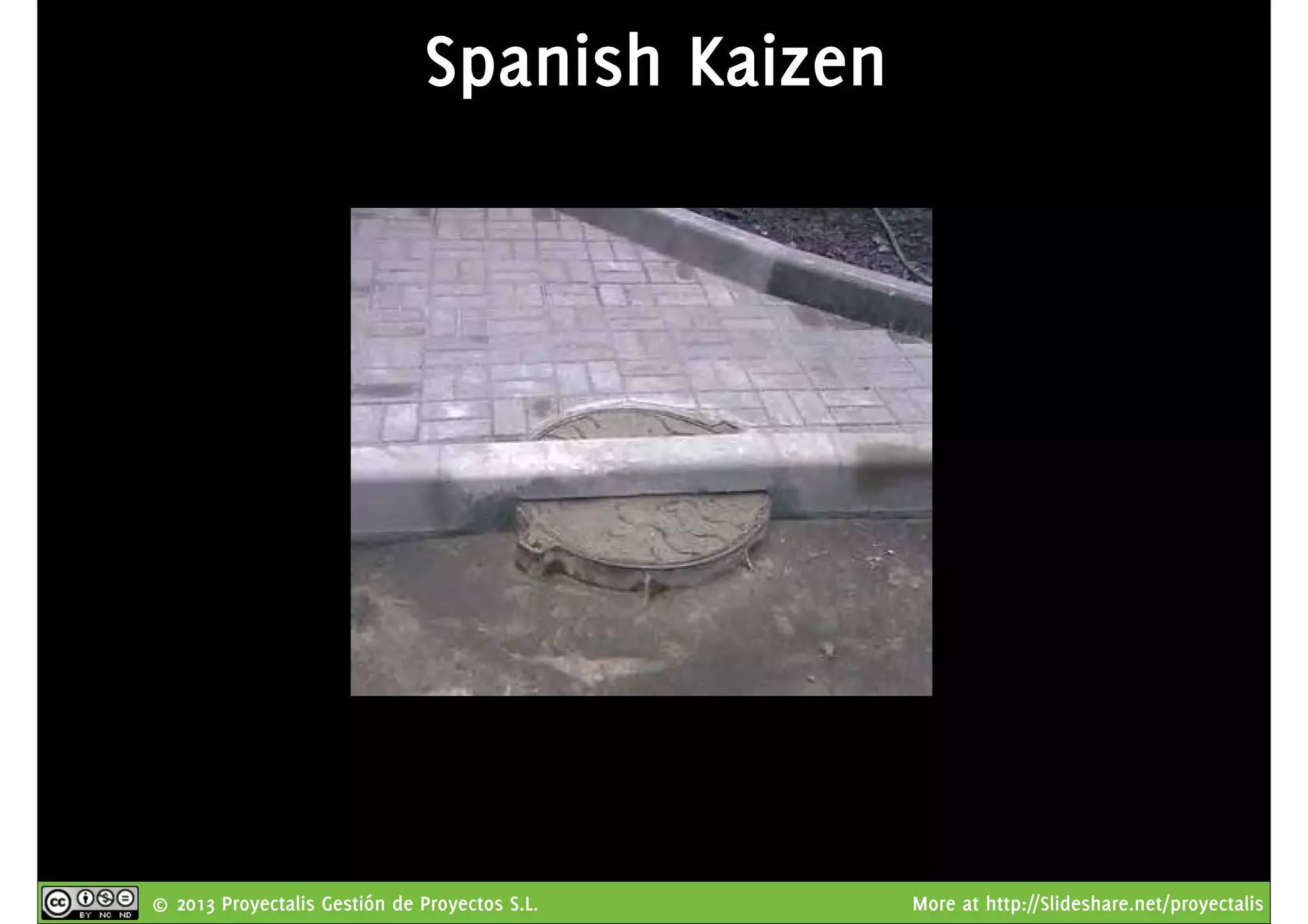 © 2013 Proyectalis Gestión de Proyectos S.L. More at http://Slideshare.net/proyectalis
Spanish Kaizen
 