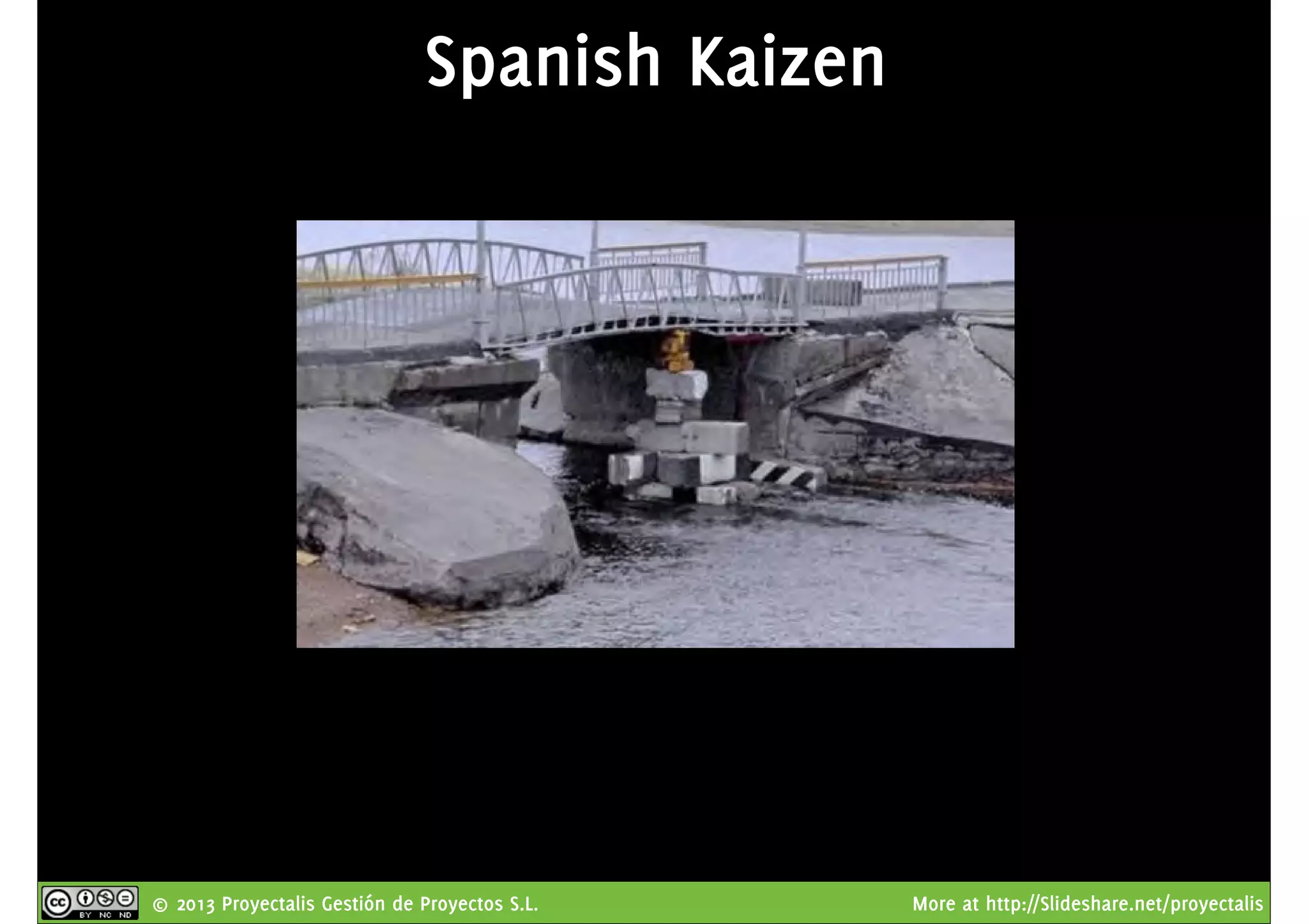 © 2013 Proyectalis Gestión de Proyectos S.L. More at http://Slideshare.net/proyectalis
Spanish Kaizen
 