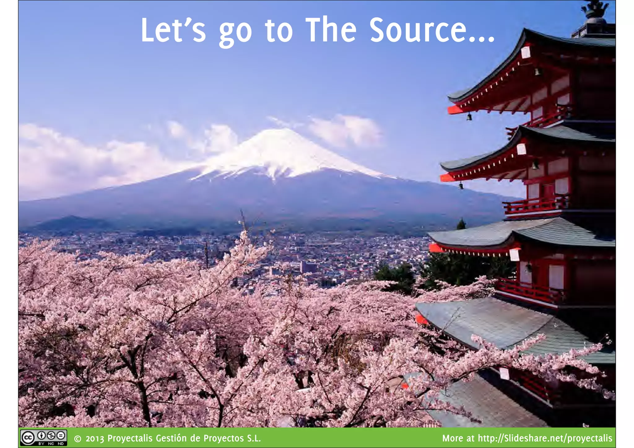 © 2013 Proyectalis Gestión de Proyectos S.L. More at http://Slideshare.net/proyectalis
Let’s go to The Source...
 