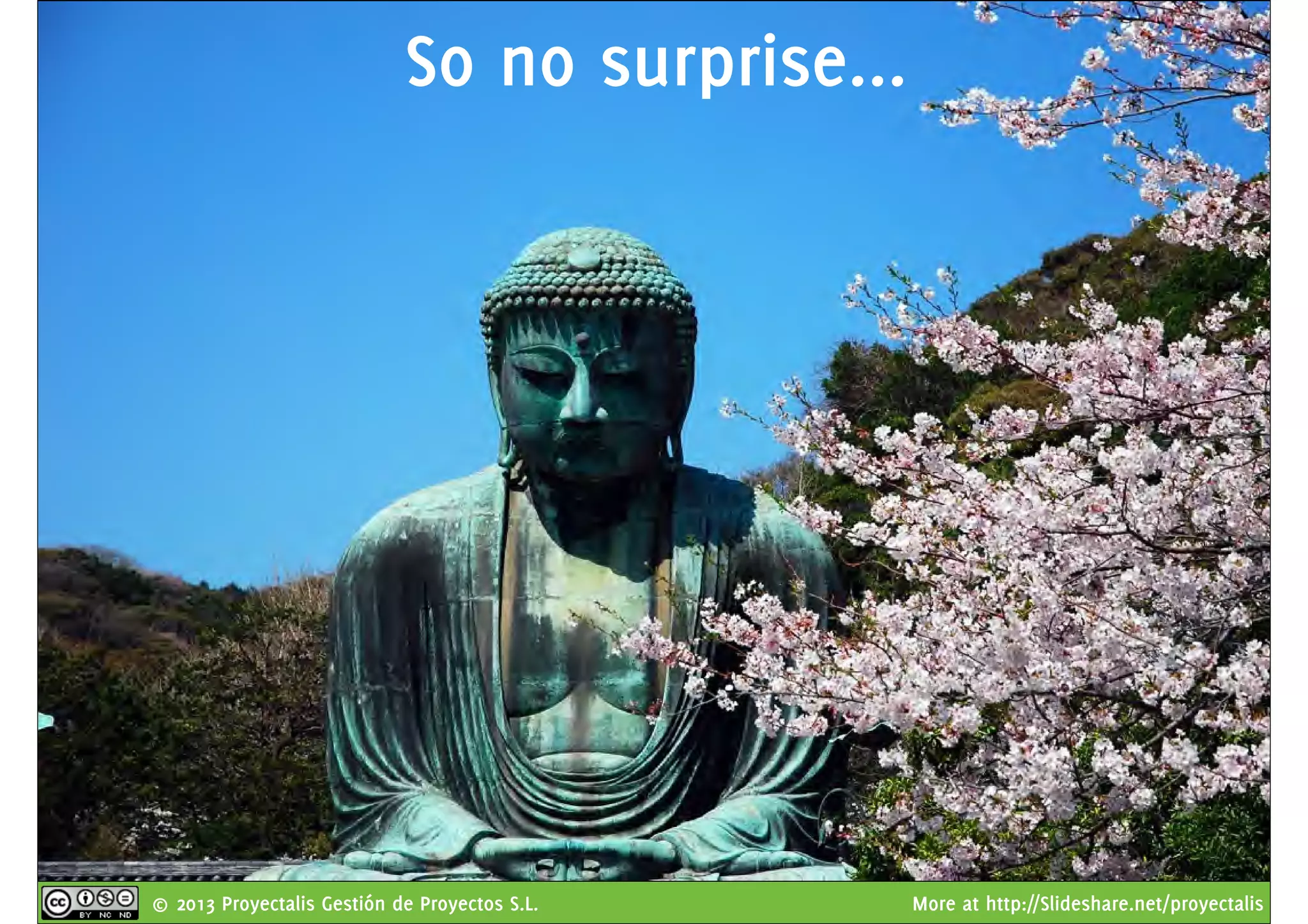 © 2013 Proyectalis Gestión de Proyectos S.L. More at http://Slideshare.net/proyectalis
So no surprise...
 