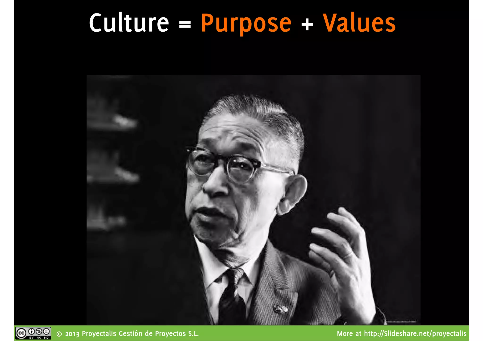 © 2013 Proyectalis Gestión de Proyectos S.L. More at http://Slideshare.net/proyectalis
Culture = Purpose + Values
 