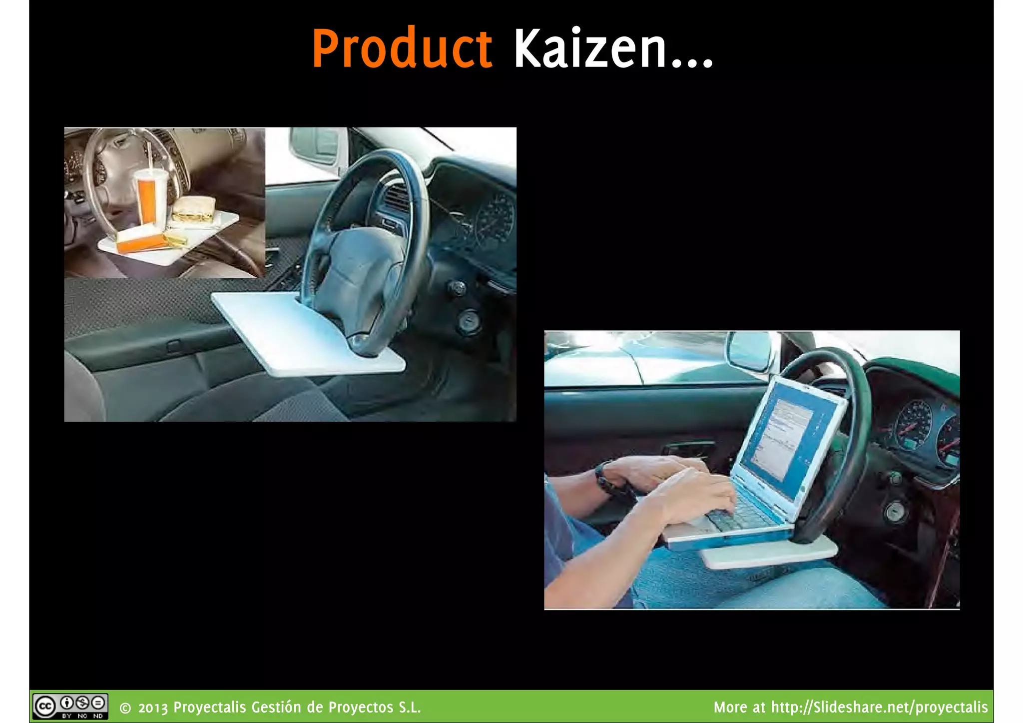 © 2013 Proyectalis Gestión de Proyectos S.L. More at http://Slideshare.net/proyectalis
Product Kaizen...
 