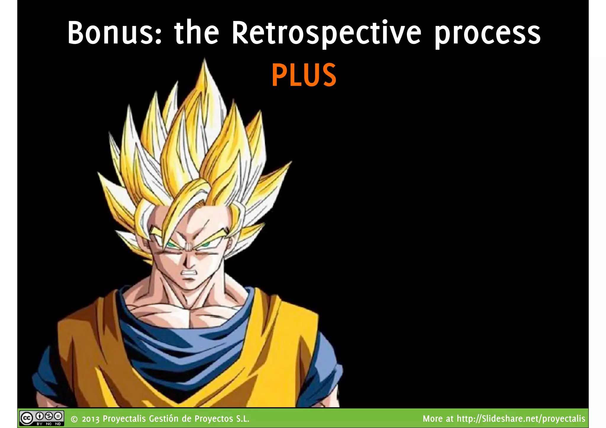 © 2013 Proyectalis Gestión de Proyectos S.L. More at http://Slideshare.net/proyectalis
Bonus: the Retrospective process
PLUS
 