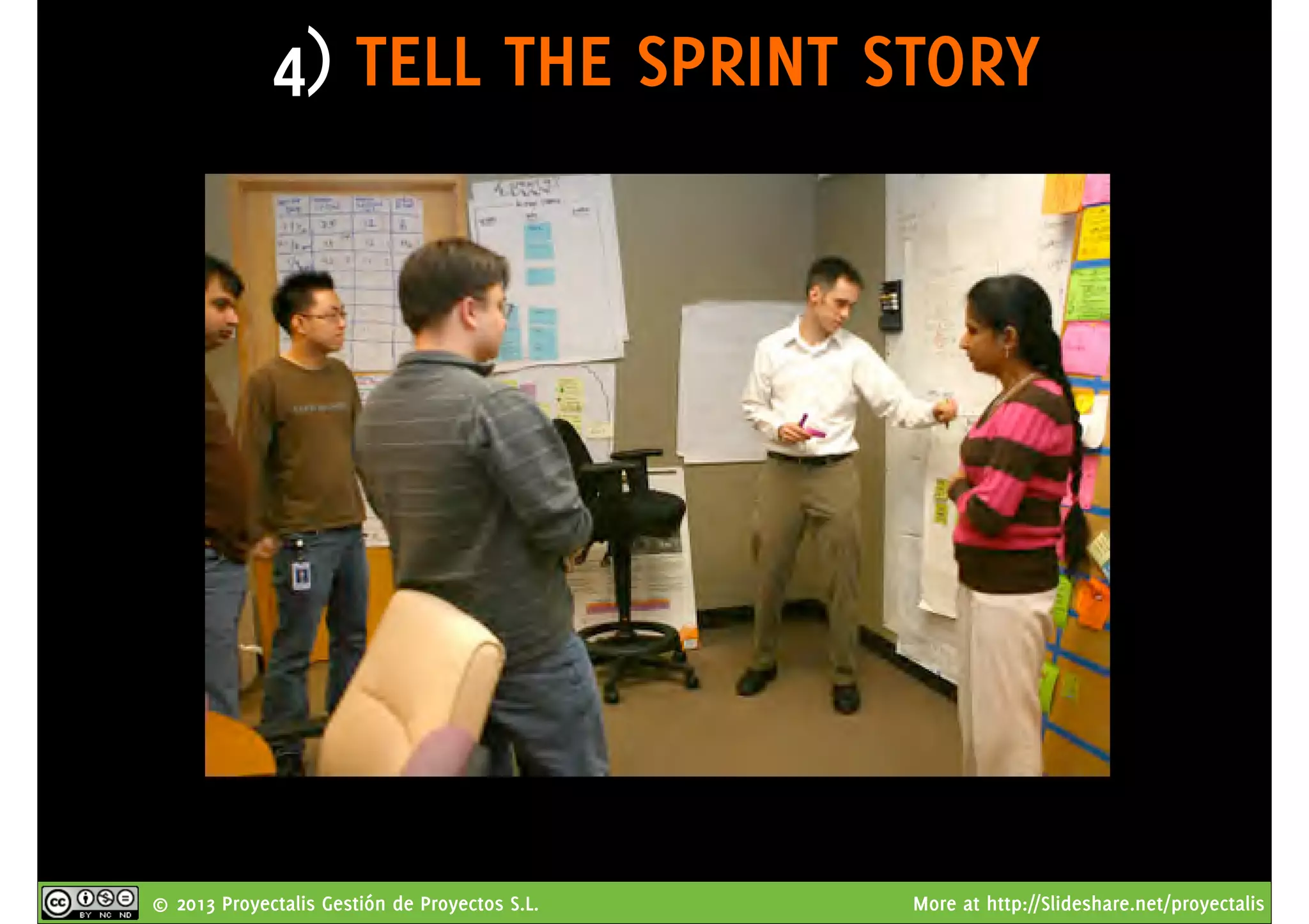 © 2013 Proyectalis Gestión de Proyectos S.L. More at http://Slideshare.net/proyectalis
4) TELL THE SPRINT STORY
 