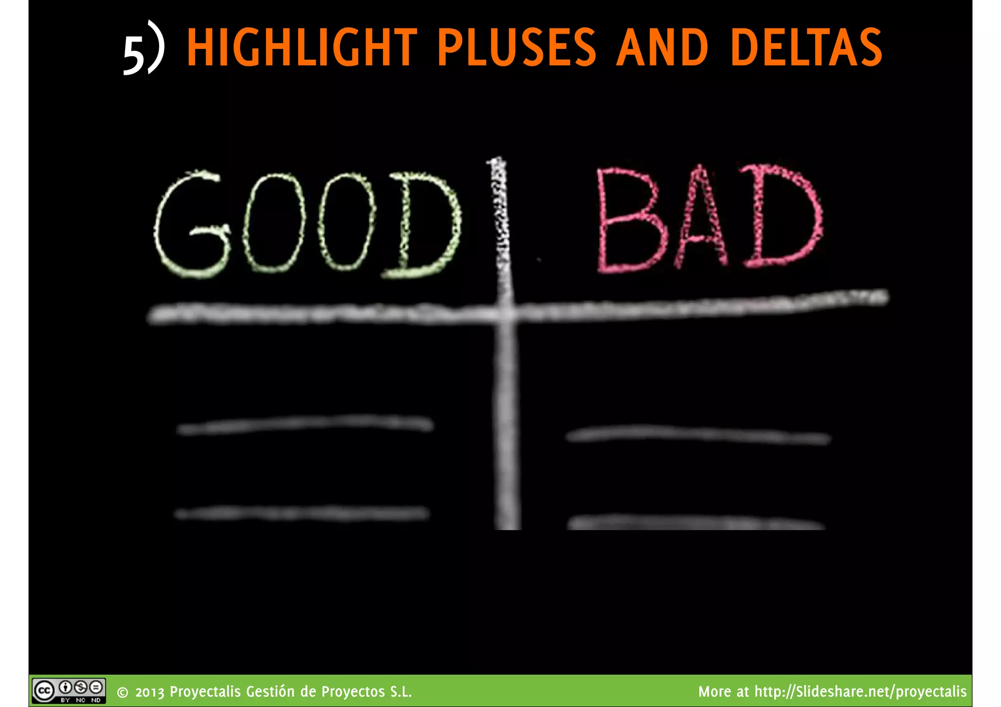 © 2013 Proyectalis Gestión de Proyectos S.L. More at http://Slideshare.net/proyectalis
5) HIGHLIGHT PLUSES AND DELTAS
 