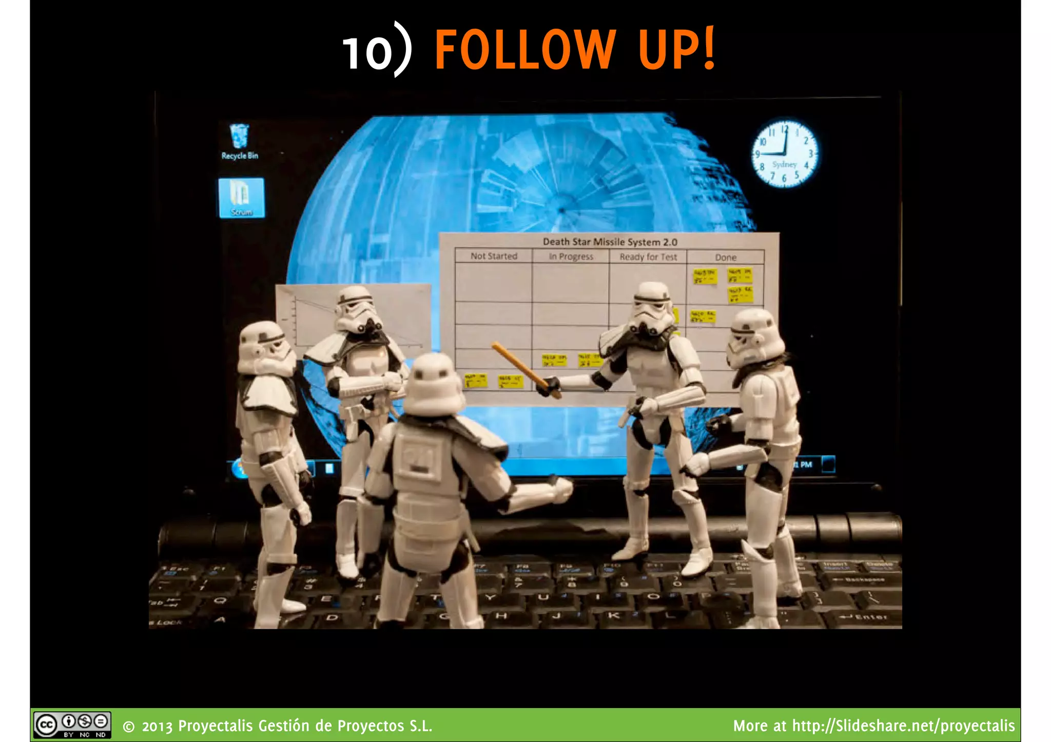 © 2013 Proyectalis Gestión de Proyectos S.L. More at http://Slideshare.net/proyectalis
10) FOLLOW UP!
 