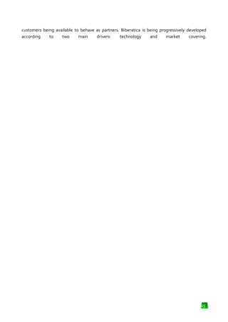 customers being available to behave as partners. Biberatica is being progressively developed
according
to
two
main
drivers:
drivers:
technology
and
market
covering.

25

 