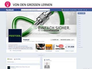 16
Social Media Marketing kann u. a. bei der Erreichung der
folgenden Ziele helfen:
•Aufbau und Pflege eines positiven Images (Reputation
Management)
•Steigerung der Markenbekanntheit (Brand Awarness)
•Verbesserung der Besucherzahlen der Webseite
•Akquise von Kunden
•Weiter- und Neuentwicklung von Produkten
VON DEN GROSSEN LERNEN
 