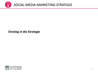 17
SOCIAL-MEDIA-MARKETING-STRATEGIE
Einstieg in die Strategie
 